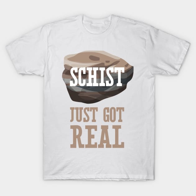 Schist Just Got Real T-Shirt by oddmatter